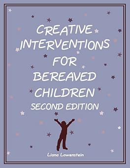 creative interventions for bereaved children 1st edition cpt s liana lowenstein, msw, rsw 0995172536,