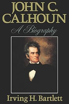 john c calhoun a biography 1st edition irving h bartlett 0393332861, 978-0393332865