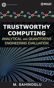 trustworthy computing analytical and quantitative engineering evaluation 1st edition ph d sahinoglu, m