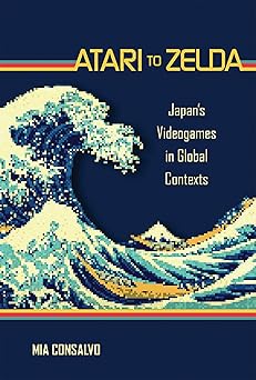 atari to zelda japans videogames in global contexts 1st edition mia consalvo 0262545764, 978-0262545761