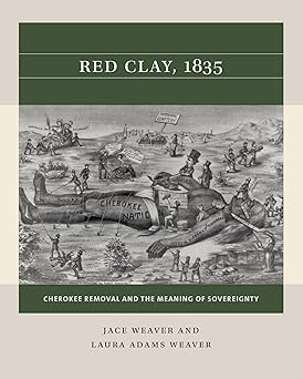 red clay 1835 cherokee removal and the meaning of sovereignty 1st edition jace weaver ,laura adams weaver