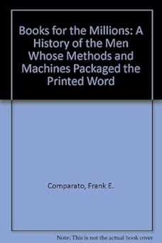 books for the millions a history of the men whose methods and machines packaged the printed word 1st edition