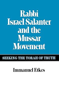 rabbi israel salanter and the mussar movement seeking the torah of truth 1st edition immanuel etkes