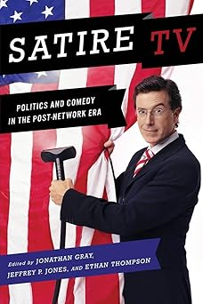 satire tv politics and comedy in the post network era 1st edition jonathan gray ,jeffrey p jones ,ethan
