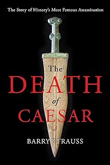 the death of caesar the story of historys most famous assassination 1st edition barry strauss 1451668791,