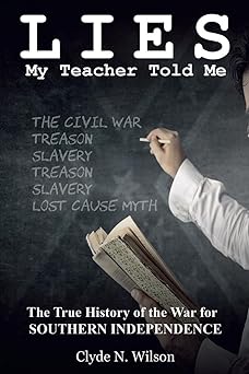 lies my teacher told me the true history of the war for southern independence 1st edition clyde n wilson