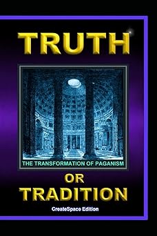 truth or tradition the transformation of paganism 1st edition lew white 1548654086, 978-1548654085