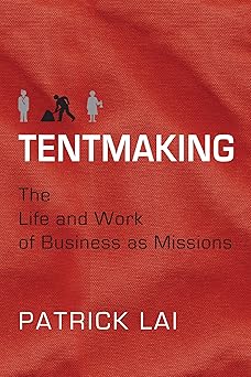 tentmaking the life and work of business as missions 1st edition patrick lai 0830857664, 978-0830857661