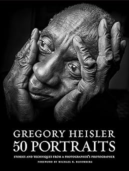 gregory heisler 50 portraits stories and techniques from a photographers photographer 1st edition gregory