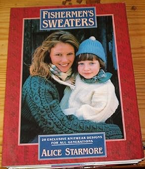 fishermens sweaters twenty exclusive knitwear designs for all generations 1st edition alice starmore