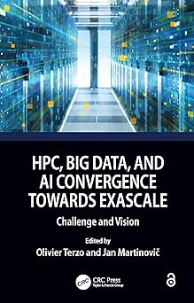 hpc big data and ai convergence towards exascale challenge and vision 1st edition olivier terzo ,jan
