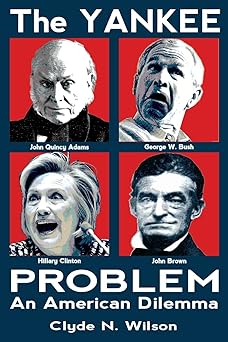 the yankee problem an american dilemma 1st edition dr clyde n wilson 0692733906, 978-0692733905