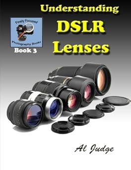 understanding dslr lenses an illustrated guidebook 1st edition al judge 149059390x, 978-1490593906