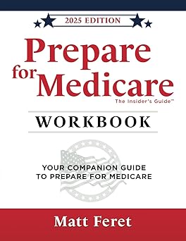 prepare for medicare workbook your companion guide to prepare for medicare 1st edition matt feret 1737212242,