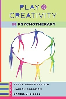 play and creativity in psychotherapy 1st edition terry marks tarlow ,daniel j siegel m d ,marion f solomon ph