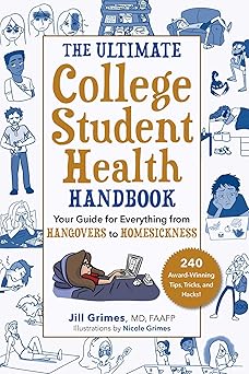the ultimate college student health handbook your guide for everything from hangovers to homesickness 1st