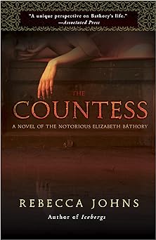 the countess a novel of elizabeth bathory 1st edition rebecca johns 0307588467, 978-0307588463