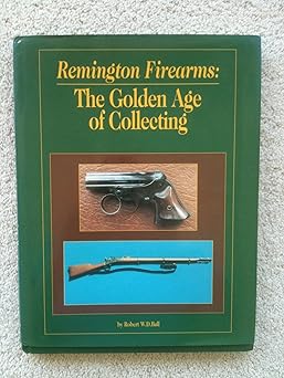 remington firearms the golden age of collecting 1st edition robert w d ball 0873413601, 978-0873413602