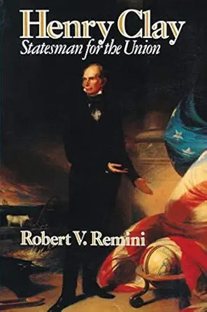 henry clay statesman for the union 1st edition robert v remini 0393310884, 978-0393310887