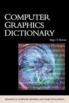 computer graphics dictionary 1st edition roger stevens 1584500190, 978-1584500193