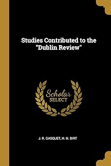 studies contributed to the dublin review 1st edition j r gasquet ,h n birt 0526789514, 978-0526789511