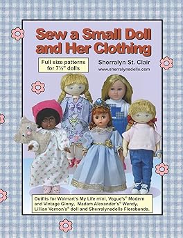 sew a small doll and her clothing full size patterns for 7 5 inch florabunda and her outfits 1st edition