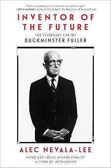 inventor of the future the visionary life of buckminster fuller 1st edition alec nevala lee 0062947222,