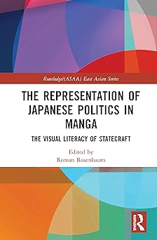 the representation of japanese politics in manga the visual literacy of statecraft east asian series 1st