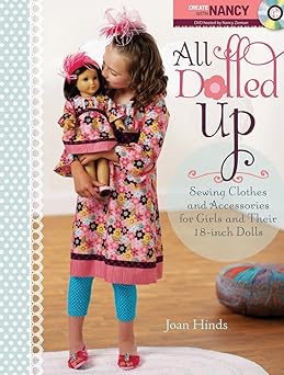 all dolled up sewing clothes and accessories for girls and their 18 inch dolls 1st edition joan hinds ,nancy