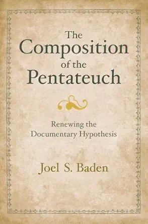 the composition of the pentateuch renewing the documentary hypothesis 1st edition joel s baden 0300152639,
