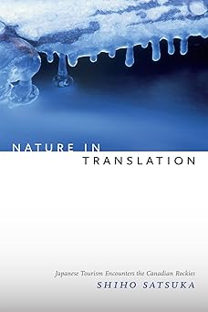 nature in translation japanese tourism encounters the canadian rockies 1st edition shiho satsuka 0822358808,