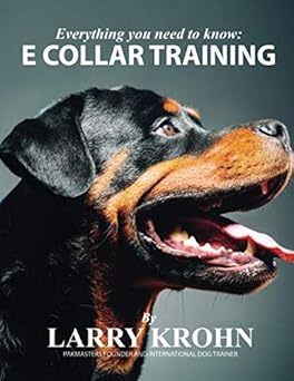 everything you need to know about e collar training 1st edition larry krohn 1521126550, 978-1521126554