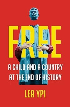 free a child and a country at the end of history 1st edition lea ypi 0393867730, 978-0393867732