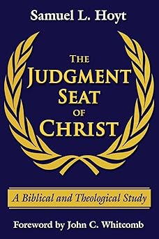 the judgment seat of christ a biblical and theological study 1st edition samuel l hoyt 0979963710,