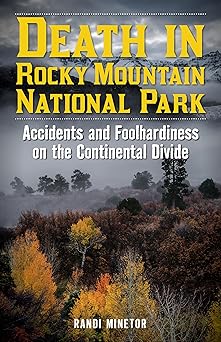 death in rocky mountain national park accidents and foolhardiness on the continental divide 1st edition randi