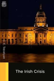 the irish crisis 1st edition c e trevelyan 1720507252, 978-1720507253