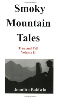 smoky mountain tales true and tall volume ii 1st edition juanitta baldwin 1880308282, 978-1880308288
