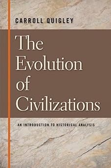 the evolution of civilizations an introduction to historical analysis 1st edition carroll quigley 0913966576,