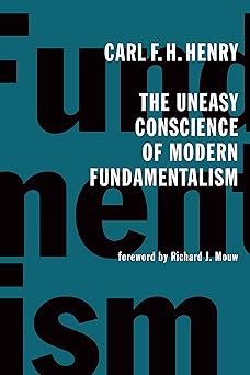 the uneasy conscience of modern fundamentalism 1st edition carl f h henry ,richard j mouw 080282661x,