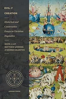 evil and creation historical and constructive essays in christian dogmatics 1st edition david luy ,matthew