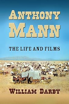 anthony mann the film career 1st edition william darby 0786438398, 978-0786438396