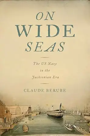 on wide seas the us navy in the jacksonian era 1st edition claude berube 0817361898, 978-0817361891