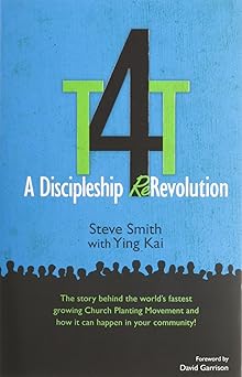t4t a discipleship re revolution the story behind the worlds fastest growing church planting movement and how