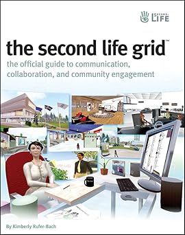 the second life grid the official guide to communication collaboration and community engagement 1st edition