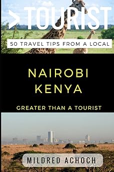 greater than a tourist a nairobi kenya 50 travel tips from a local 1st edition mildred achoch ,greater than a