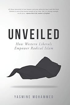 unveiled how western liberals empower radical islam 1st edition yasmine mohammed 1999240502, 978-1999240509