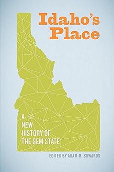 idahos place a new history of the gem state 1st edition adam m sowards 0295993677, 978-0295993676
