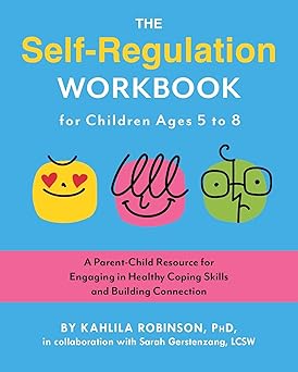 the self regulation workbook for children ages 5 to 8 a parent child resource for engaging in healthy coping