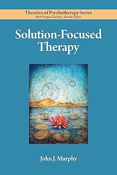 solution focused therapy 1st edition john murphy 1433837676, 978-1433837678