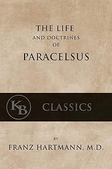 the life and the doctrines of paracelsus 1st edition franz hartmann 1539832880, 978-1539832881